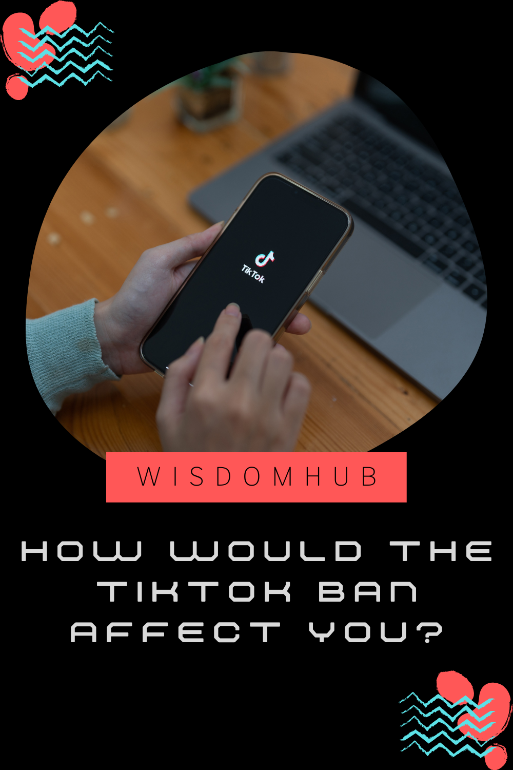 How Would The TikTok Ban Affect You?